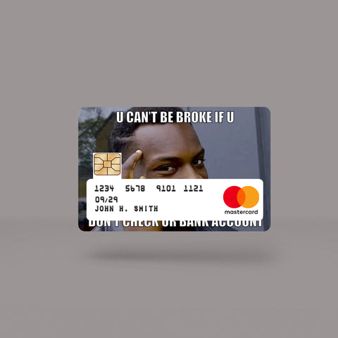 U Can't Be Broke Skin For Credit Card